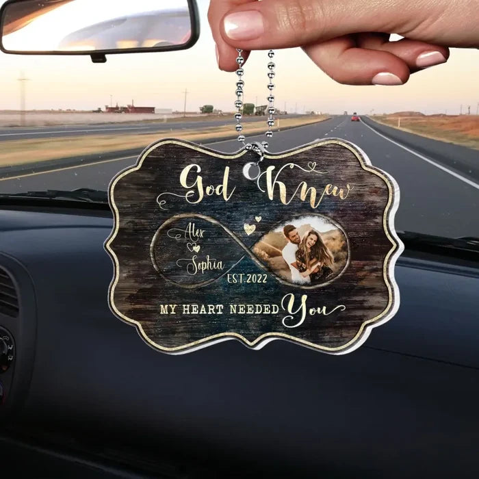 God Knew My Heart Needed You - Personalized Acrylic Car Hanger, Gift For Couple - ACH03