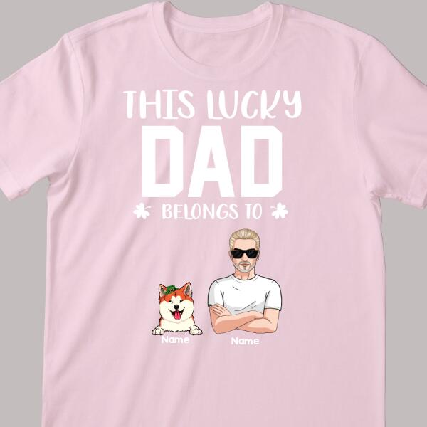 Happy St. Patrick's Day, This Lucky Dad Belongs To, Personalized Man & His Pets T-shirt, Gifts For Pet Lovers