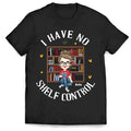 I Have No Shelf Control - Personalized T-Shirt, Gift For Book Lovers - TS1087