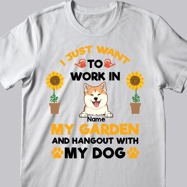 I Just Want To Work In My Garden And Hangout With My Dogs, Personalized Gardening T-shirt, Gifts For Dog Lovers