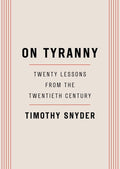 On Tyranny: Twenty Lessons from the Twentieth Century - Timothy Snyder
