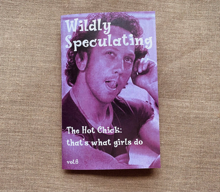 Wildly Speculating ZiNE Vol. 6 The Hot Chick: that's what girls do